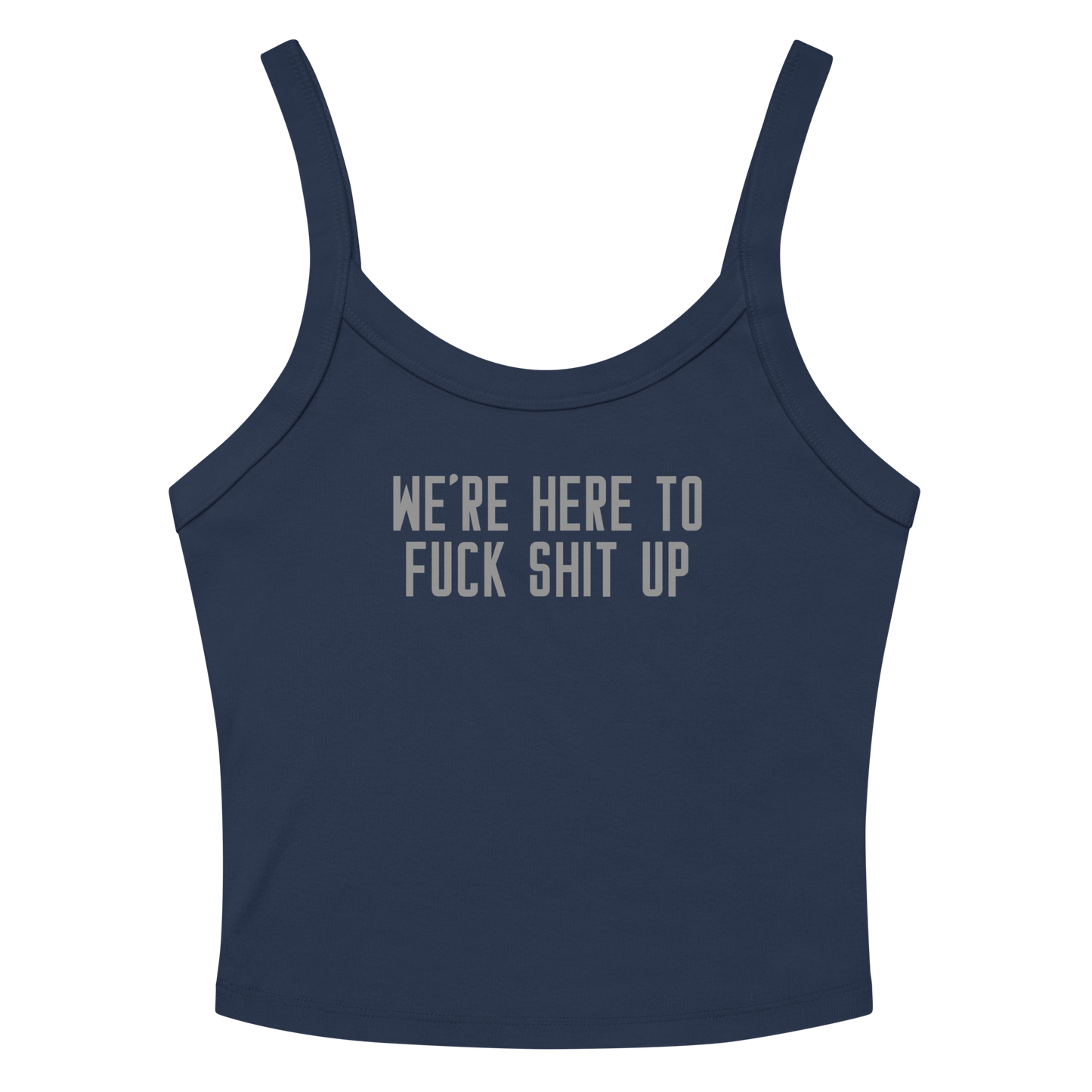 "We're Here To Fuck Shit Up" printed on a solid navy blend women's micro-rib tanktop laying on a flat surface amongst sunglasses and shorts