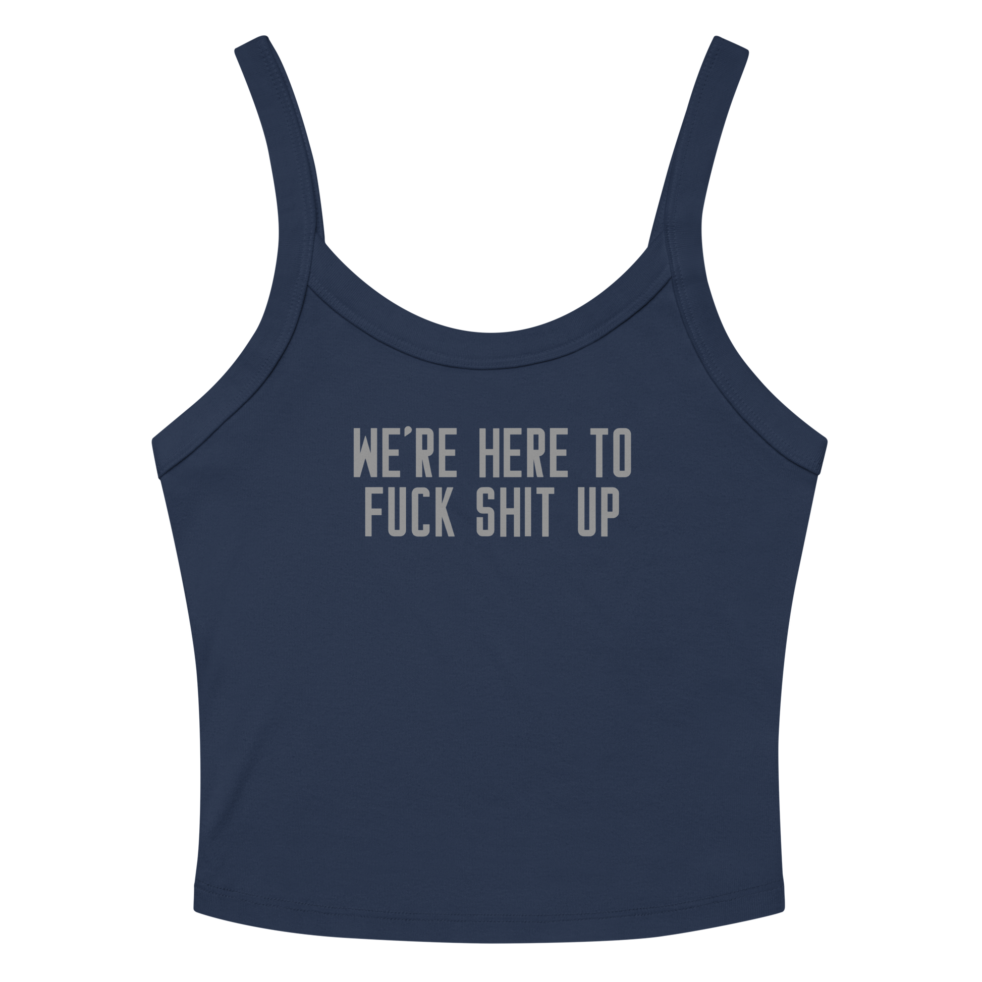 "We're Here To Fuck Shit Up" printed on a solid navy blend women's micro-rib tanktop laying on a flat surface amongst sunglasses and shorts
