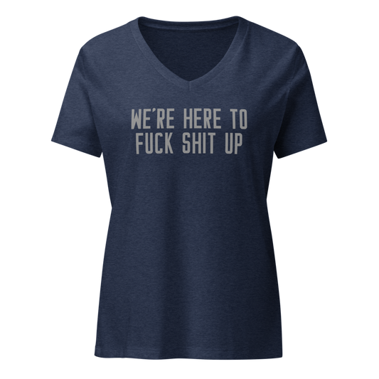 "We're Here To Fuck Shit Up" printed on a heather navy on an invisible / simulated body