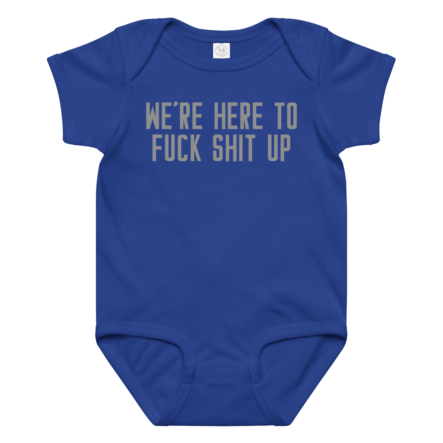 "We're Here To Fuck Shit Up" printed on a royal baby jersey bodysuit laying on a flat surface amongst other clothes