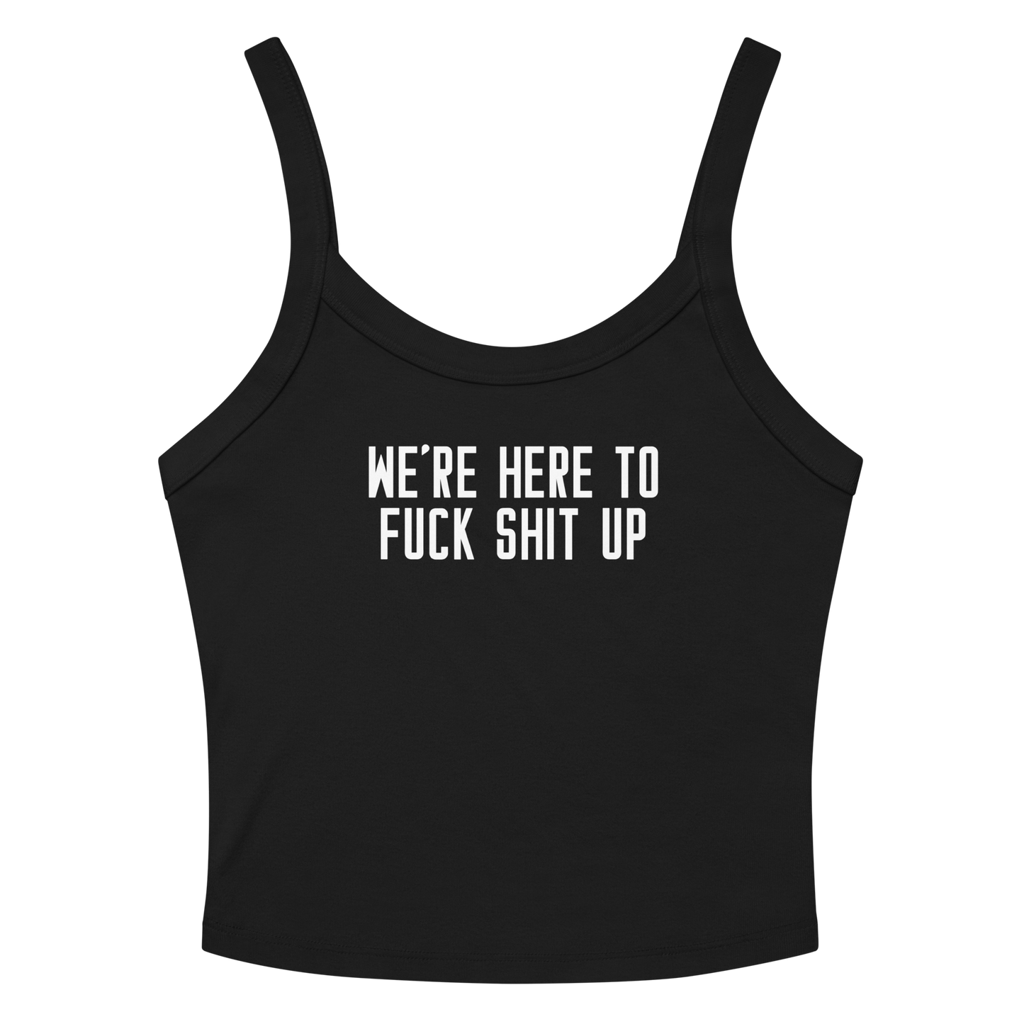 "We're Here To Fuck Shit Up" printed on a solid black blend women's micro-rib tanktop laying on a flat surface amongst sunglasses and shorts