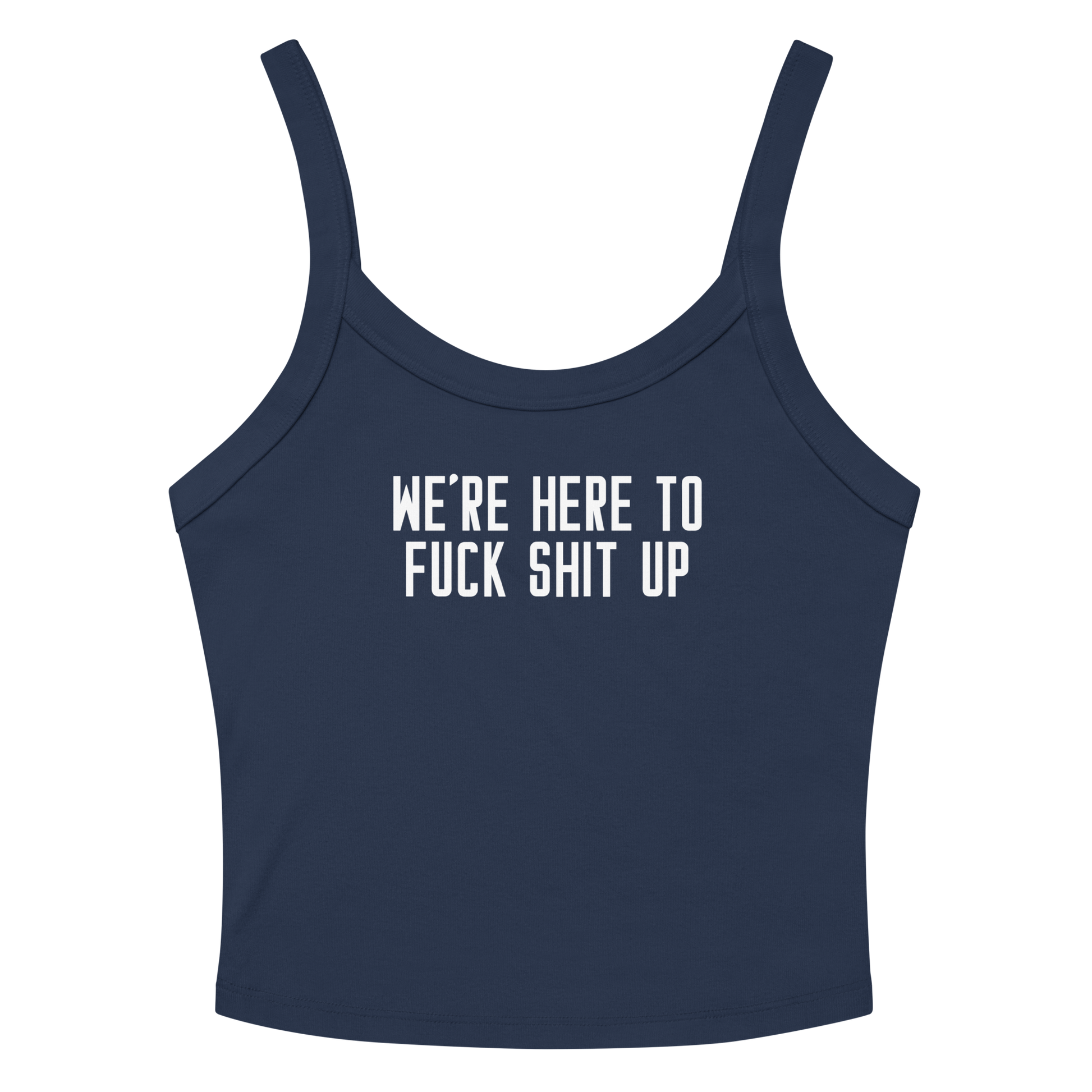 "We're Here To Fuck Shit Up" printed on a solid navy blend tbd