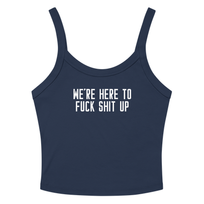 "We're Here To Fuck Shit Up" printed on a solid navy blend tbd