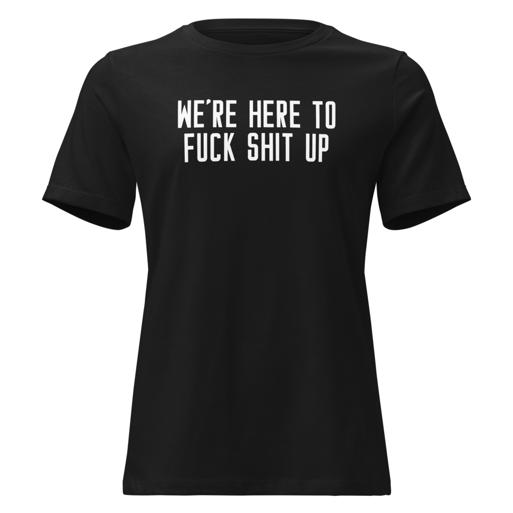 "We're Here To Fuck Shit Up" printed on a black on an invisible / simulated body