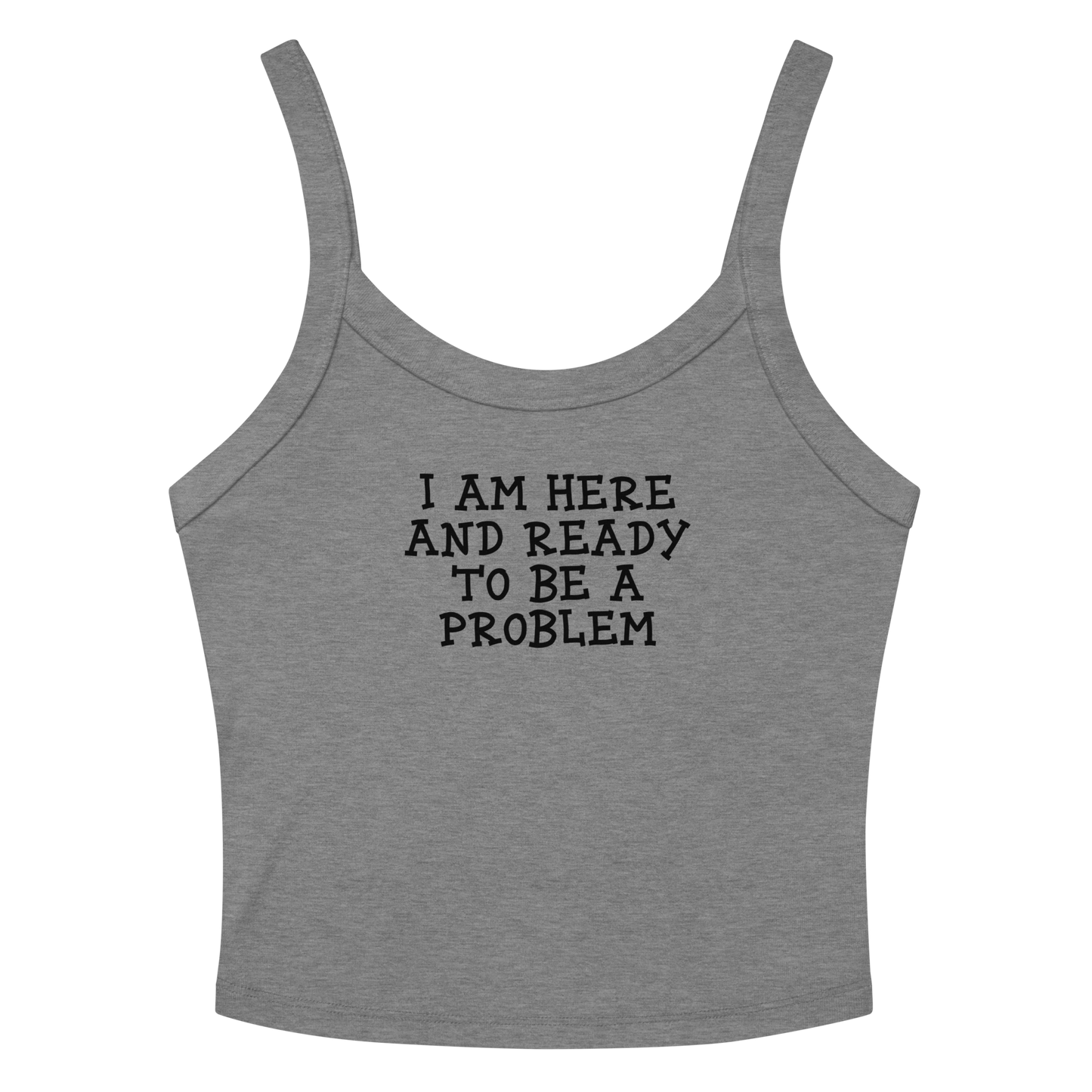 "I am here and ready to be a problem" printed on a athletic heather women's micro-rib tanktop laying on a flat surface amongst sunglasses and shorts