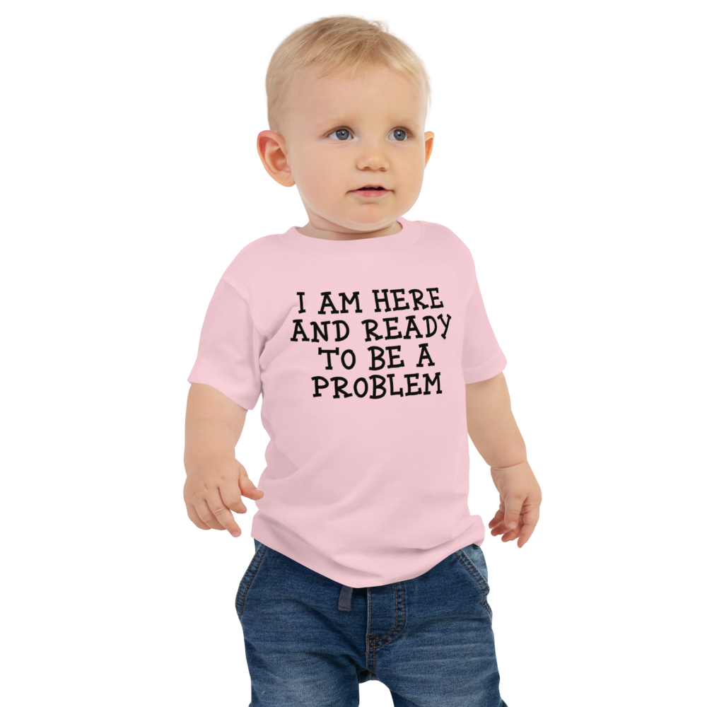 "I am here and ready to be a problem" printed on a pink baby jersey short sleeve tee worn by a male