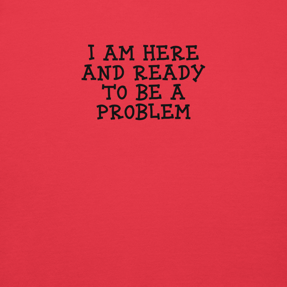 "I am here and ready to be a problem" printed on a team red background