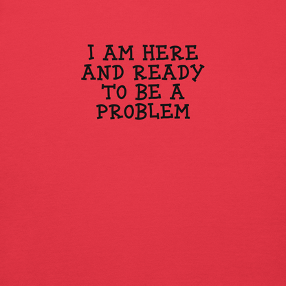 "I am here and ready to be a problem" printed on a team red background