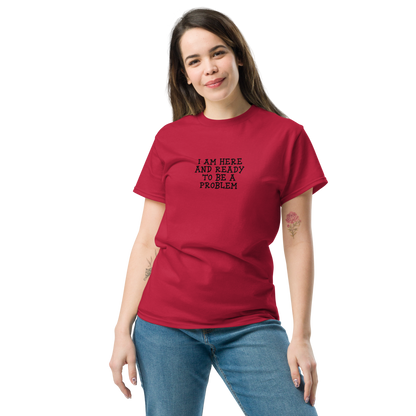 "I am here and ready to be a problem" printed on a cardinal unisex classic tee worn by a female