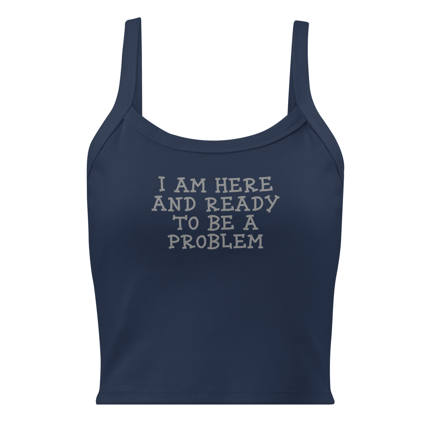 "I am here and ready to be a problem" printed on a solid navy blend women's micro-rib tanktop laying on a flat surface