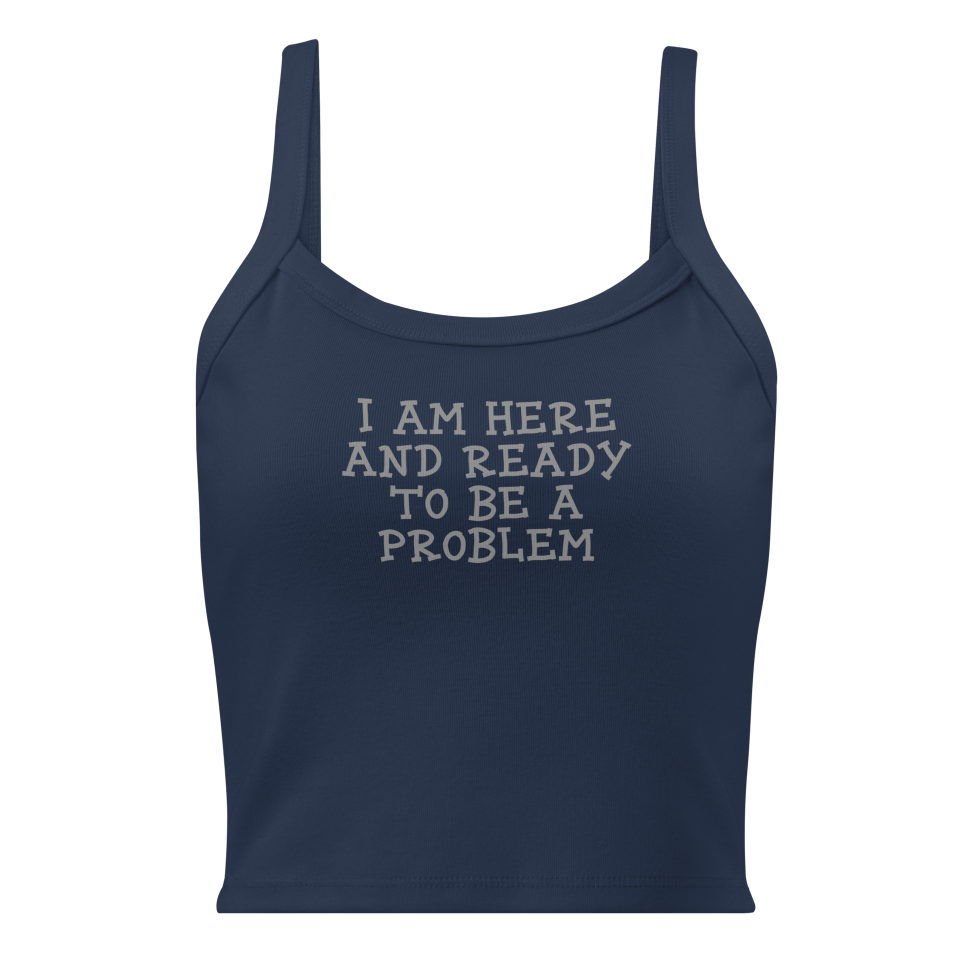"I am here and ready to be a problem" printed on a solid navy blend women's micro-rib tanktop laying on a flat surface