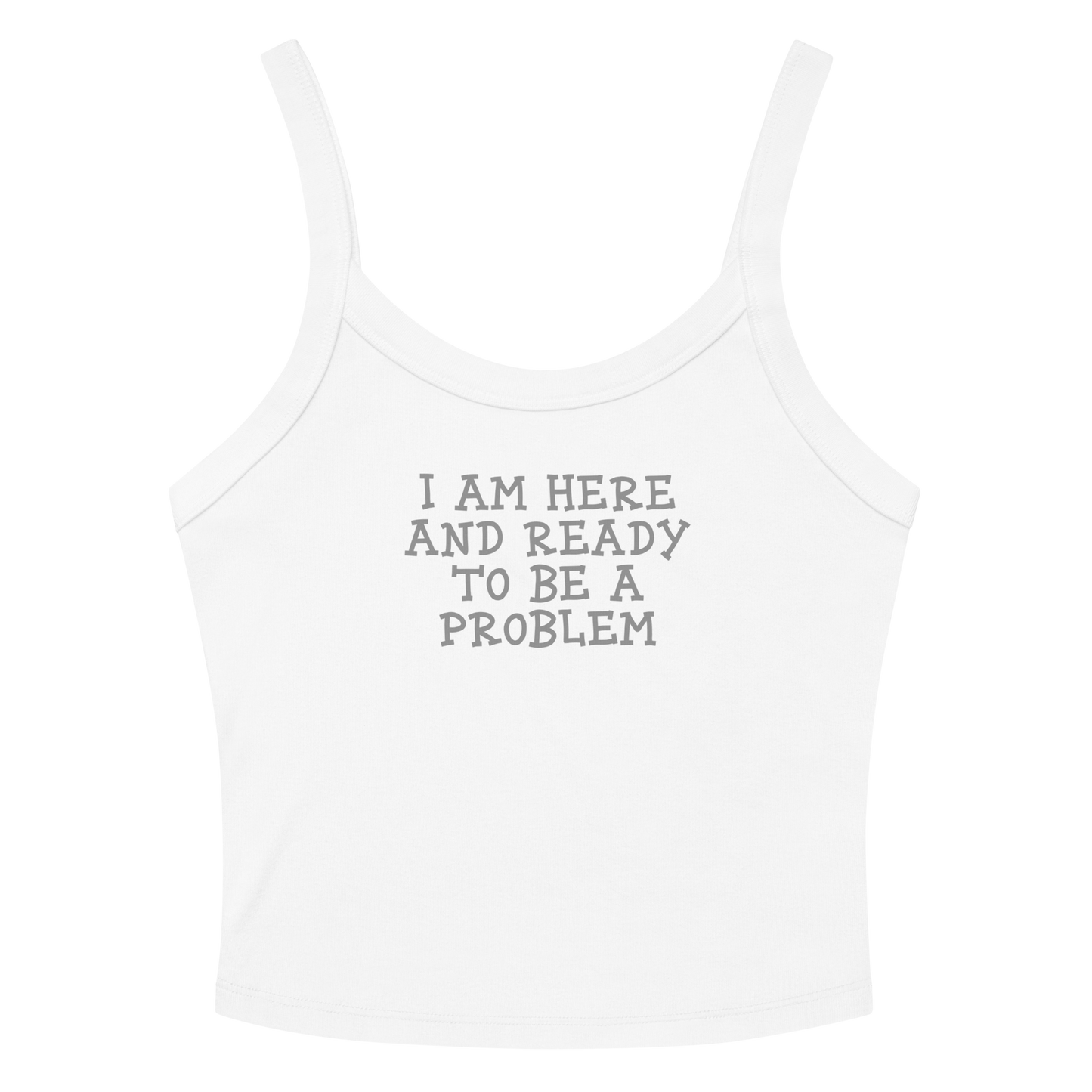 "I am here and ready to be a problem" printed on a solid white blend women's micro-rib tanktop laying on a flat surface amongst sunglasses and shorts