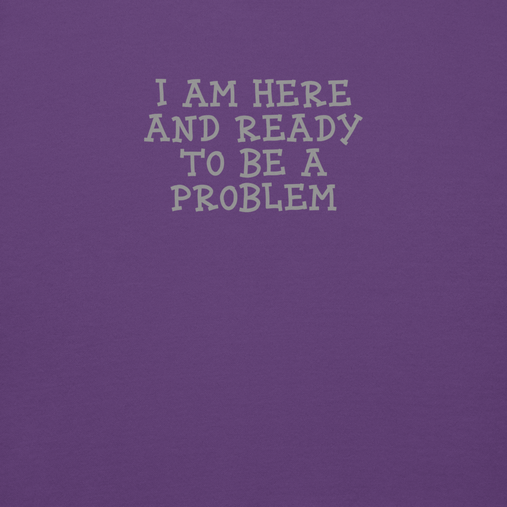 "I am here and ready to be a problem" printed on a purple background