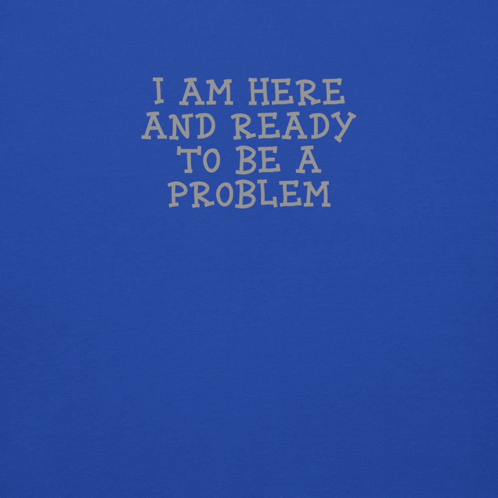 "I am here and ready to be a problem" printed on a team royal background