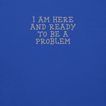 "I am here and ready to be a problem" printed on a team royal background