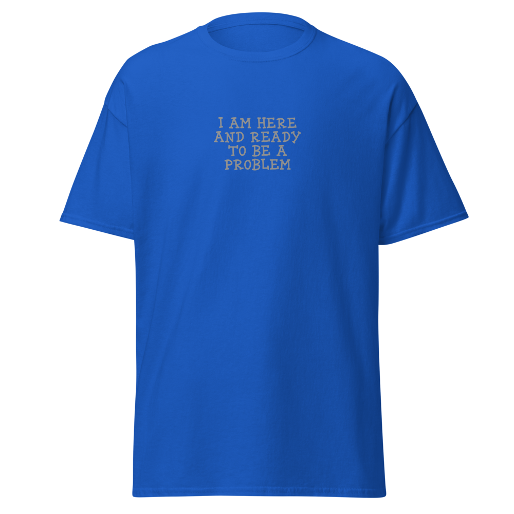 "I am here and ready to be a problem" printed on a royal on an invisible body