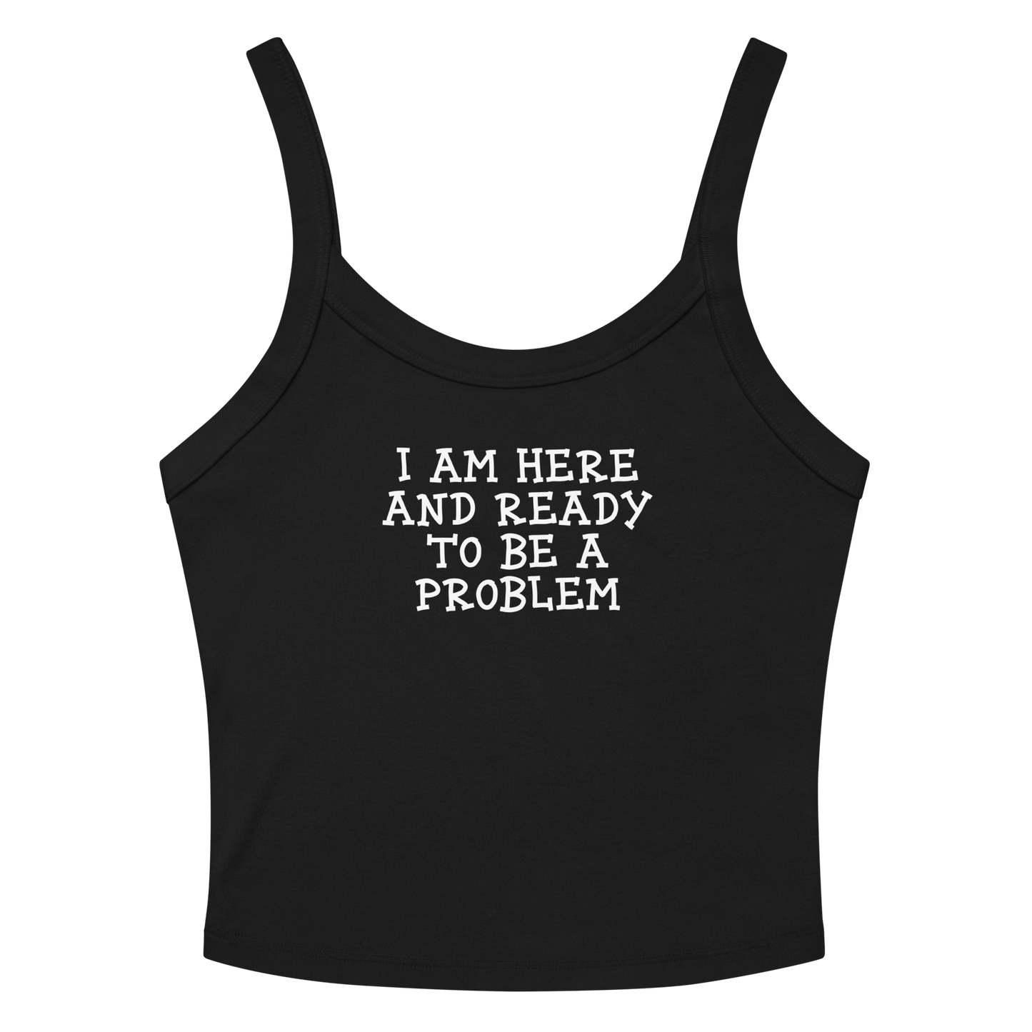 "I am here and ready to be a problem" printed on a solid black blend women's micro-rib tanktop laying on a flat surface amongst sunglasses and shorts