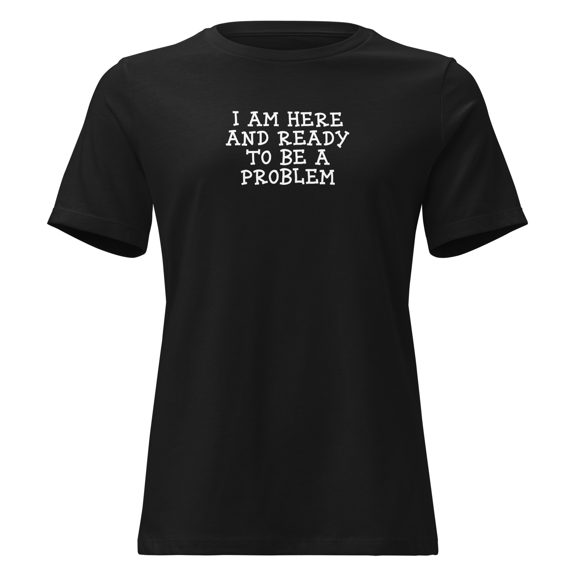 "I am here and ready to be a problem" printed on a black on an invisible / simulated body
