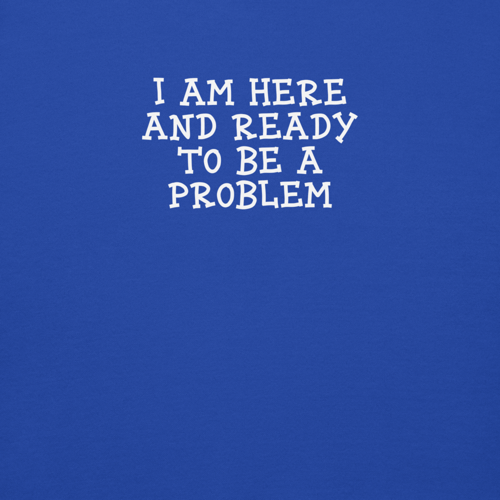 "I am here and ready to be a problem" printed on a team royal background
