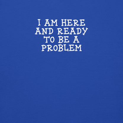 "I am here and ready to be a problem" printed on a team royal background