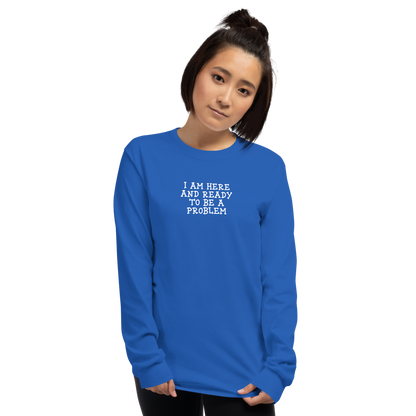 "I am here and ready to be a problem" printed on a royal men's long sleeve shirt worn by a female