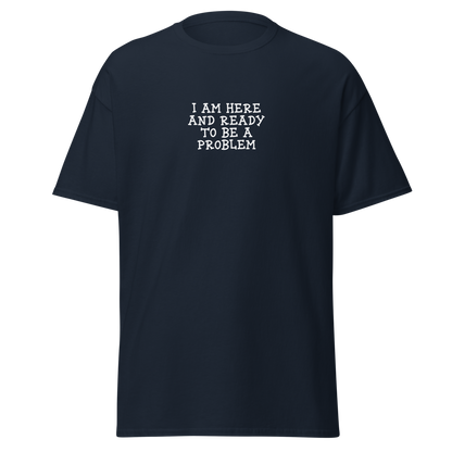 "I am here and ready to be a problem" printed on a navy on an invisible body