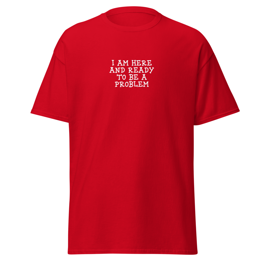 "I am here and ready to be a problem" printed on a red on an invisible body