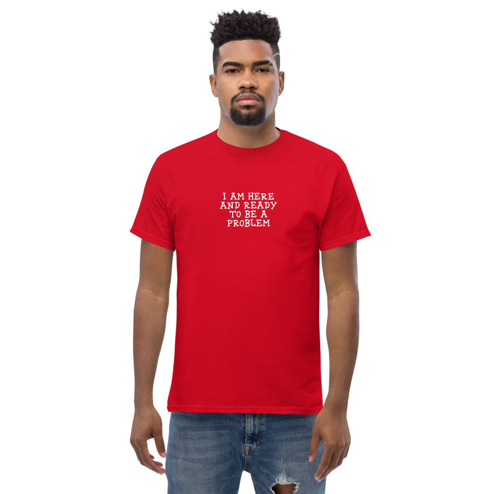 "I am here and ready to be a problem" printed on a red unisex classic tee worn by a male