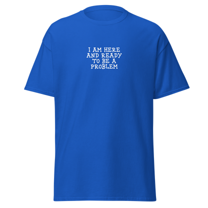 "I am here and ready to be a problem" printed on a royal on an invisible body