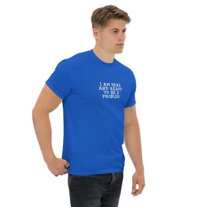 "I am here and ready to be a problem" printed on a royal unisex classic tee worn by a male