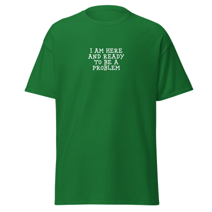 "I am here and ready to be a problem" printed on a turf green on an invisible body