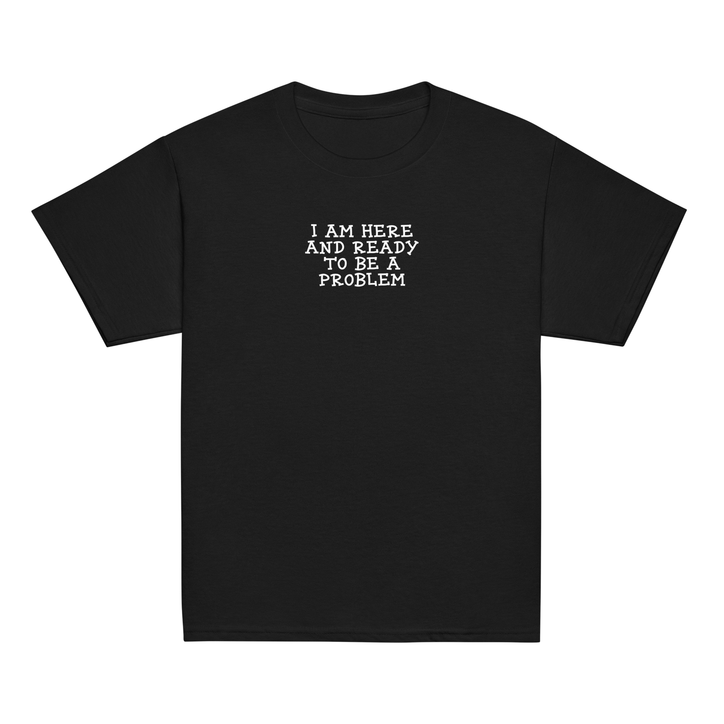 "I am here and ready to be a problem" printed on a black youth classic tee laying on a flat surface