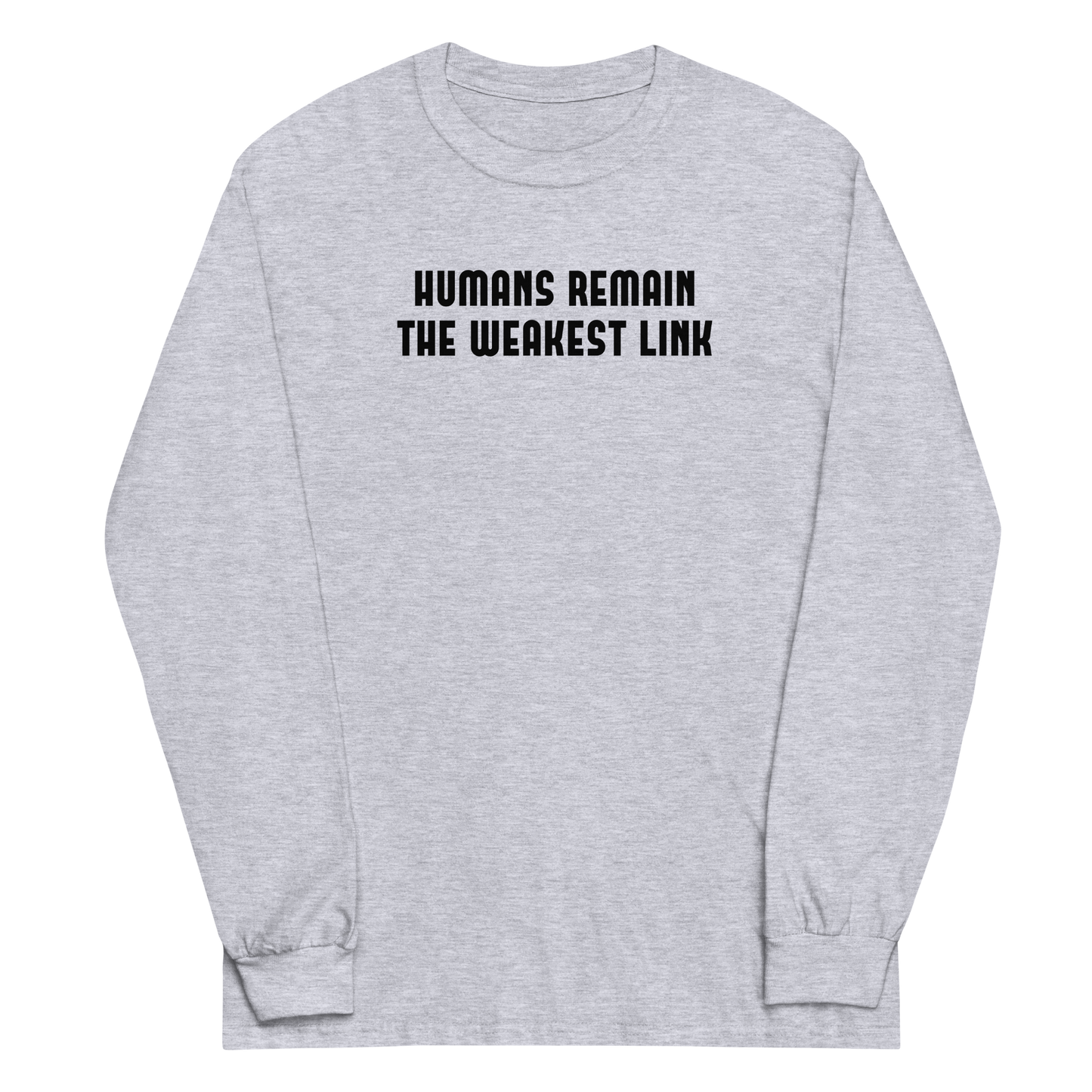 "Humans remain the weakest link" printed on a sport grey men's long sleeve shirt laying on a flat surface
