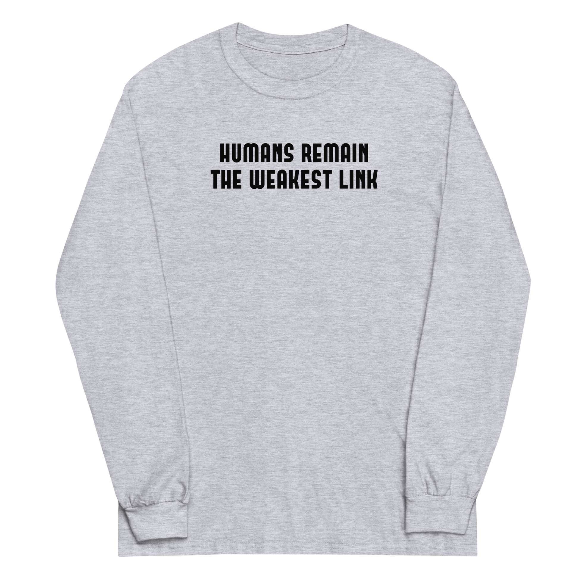 "Humans remain the weakest link" printed on a sport grey men's long sleeve shirt laying on a flat surface