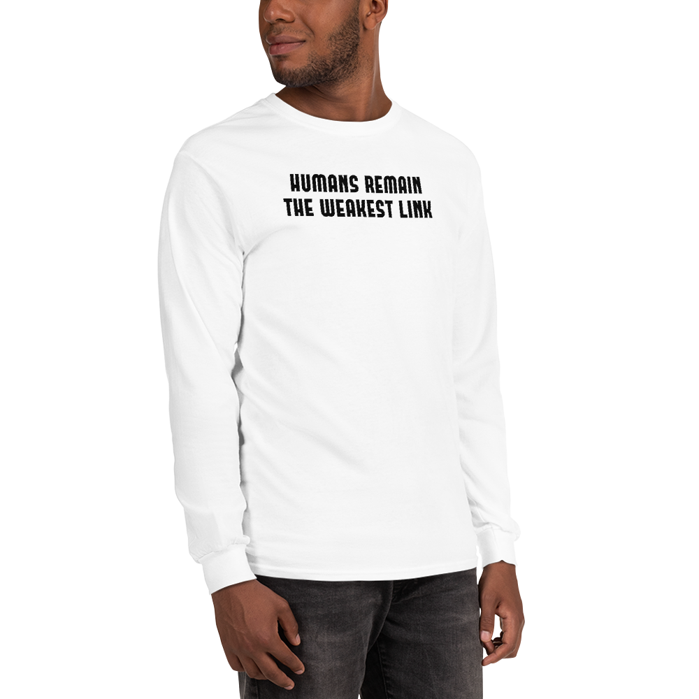 "Humans remain the weakest link" printed on a white men's long sleeve shirt worn by a male