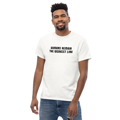 "Humans remain the weakest link" printed on a white unisex classic tee worn by a male