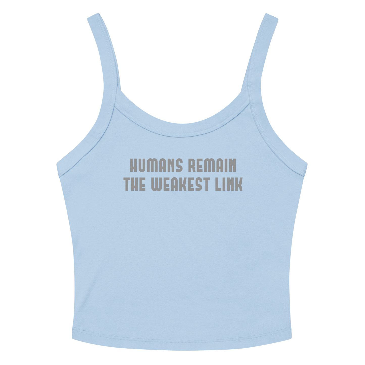 "Humans remain the weakest link" printed on a solid baby blue blend women's micro-rib tanktop laying on a flat surface amongst sunglasses and shorts