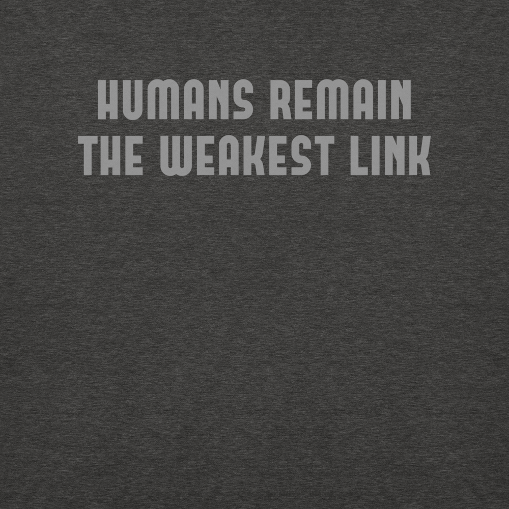"Humans remain the weakest link" printed on a charcoal heather background