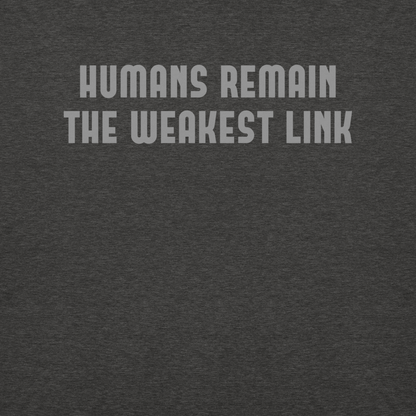 "Humans remain the weakest link" printed on a charcoal heather background