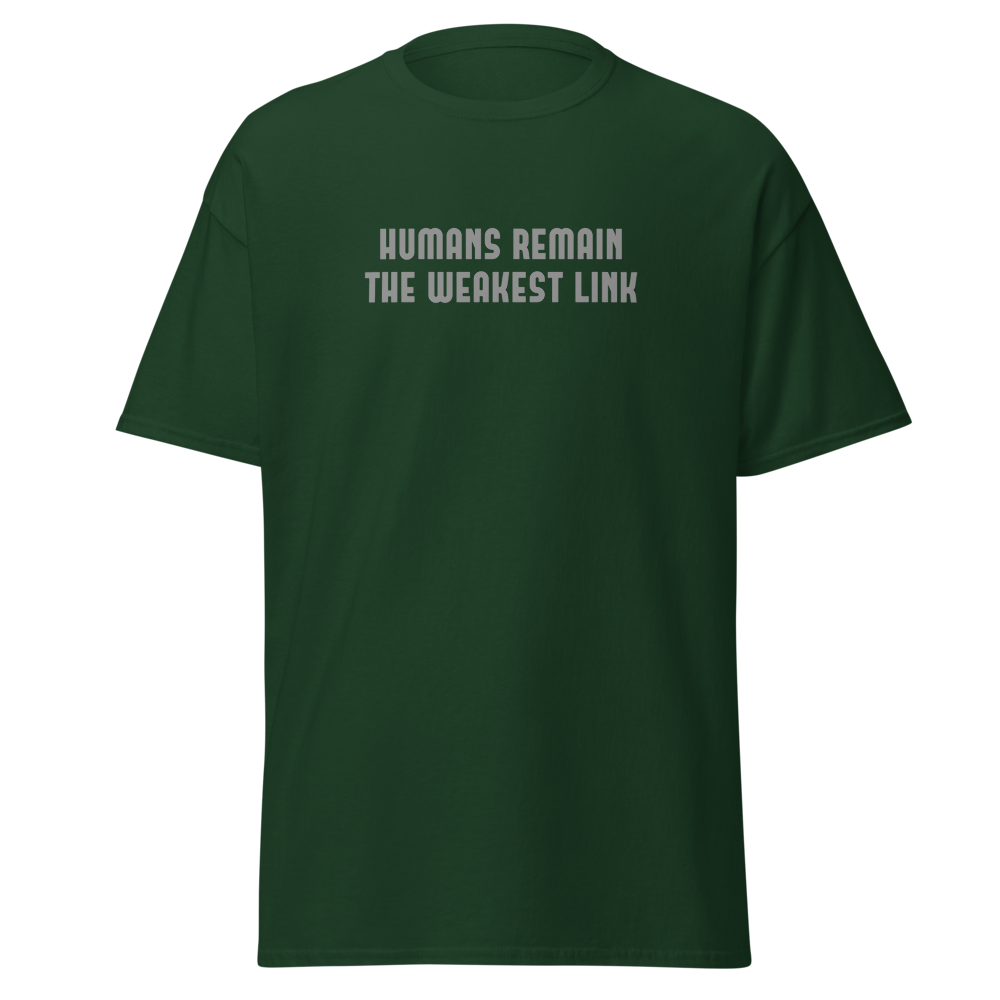 "Humans remain the weakest link" printed on a forest green on an invisible body