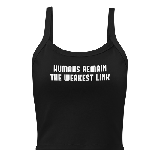 "Humans remain the weakest link" printed on a solid black blend women's micro-rib tanktop laying on a flat surface