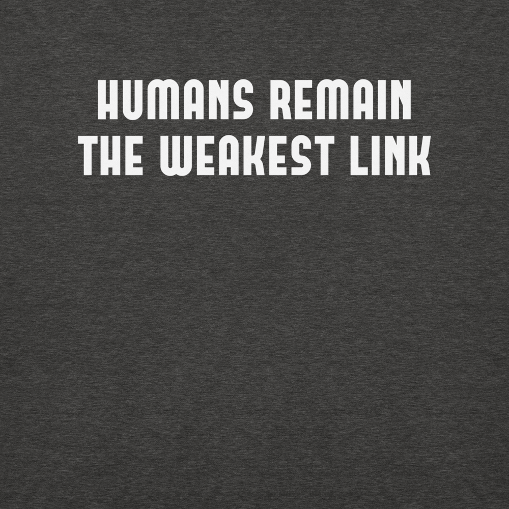 "Humans remain the weakest link" printed on a charcoal heather background