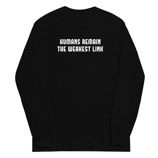 "Humans remain the weakest link" printed on a black men's long sleeve shirt laying on a flat surface
