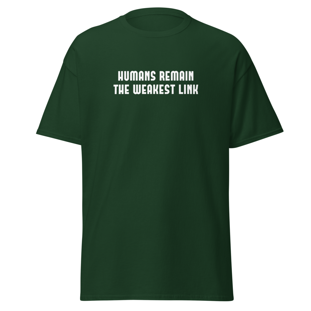 "Humans remain the weakest link" printed on a forest green on an invisible body