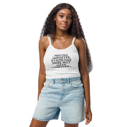 "Having Imposter Syndrome does not mean you are competent" printed on a solid white blend women's micro-rib tanktop worn by a female