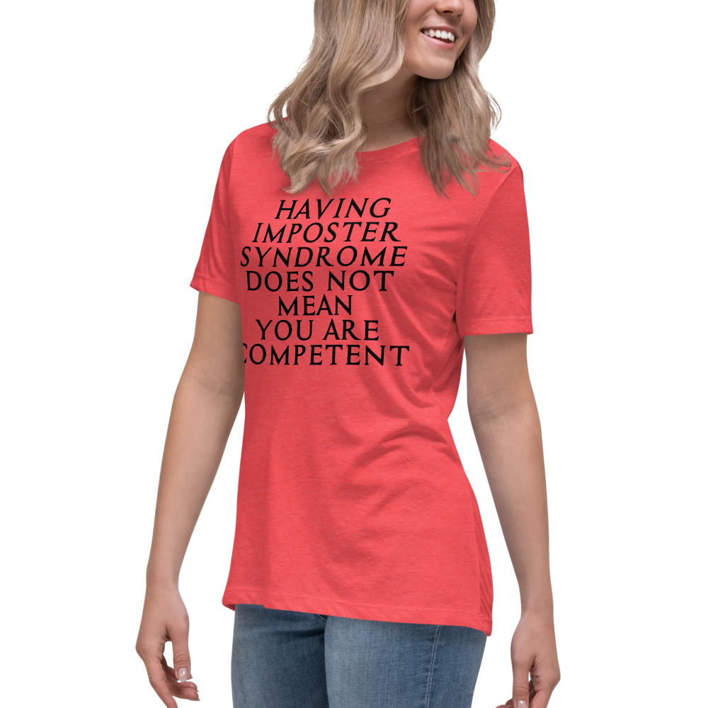 "Having Imposter Syndrome does not mean you are competent" printed on a heather red women's relaxed t-shirt worn by a female