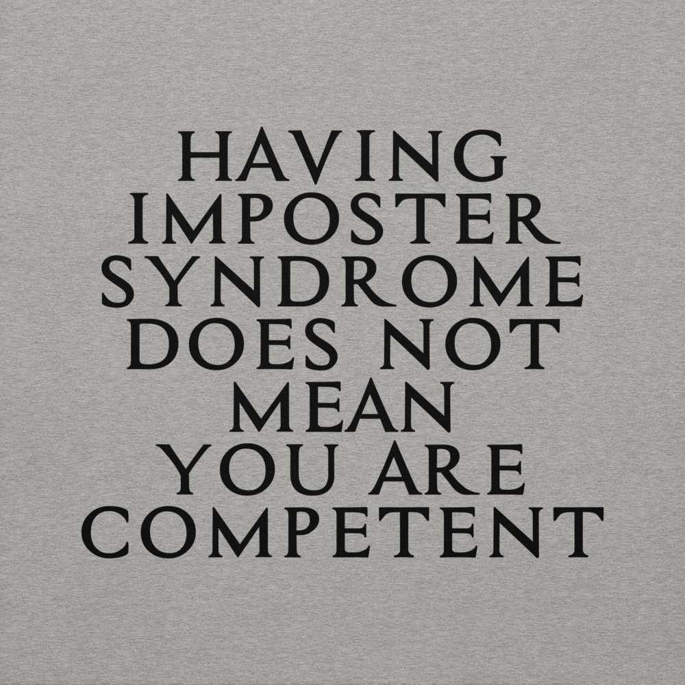 "Having Imposter Syndrome does not mean you are competent" printed on a carbon grey background