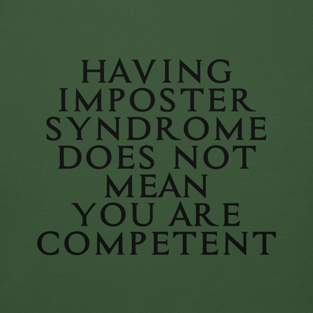 "Having Imposter Syndrome does not mean you are competent" printed on a forest green background