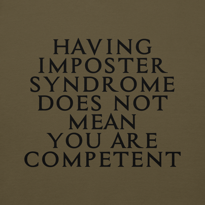 "Having Imposter Syndrome does not mean you are competent" printed on a military green background