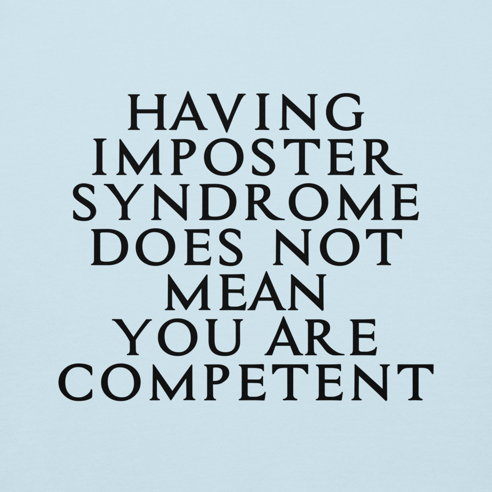 "Having Imposter Syndrome does not mean you are competent" printed on a sky blue background